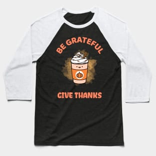 Be Grateful And Give Thanks Baseball T-Shirt